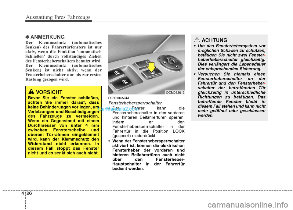 Hyundai Santa Fe 2010 Betriebsanleitung (in German) Ausstattung Ihres Fahrzeugs
26
4
✽✽
ANMERKUNG
Der Klemmschutz (automatisches
Senken) des Fahrertürfensters ist nur
aktiv, wenn die Funktion automatisch
Schließen durch vollständiges Ziehen
d Hyundai Santa Fe 2010 Betriebsanleitung (in German) Ausstattung Ihres Fahrzeugs
26
4
✽✽
ANMERKUNG
Der Klemmschutz (automatisches
Senken) des Fahrertürfensters ist nur
aktiv, wenn die Funktion automatisch
Schließen durch vollständiges Ziehen
d