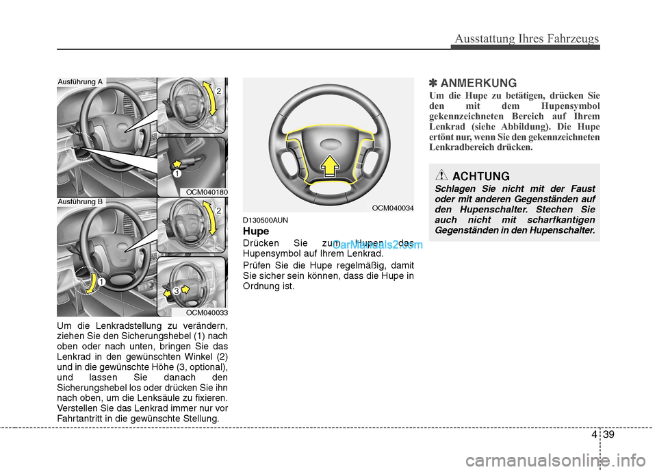 Hyundai Santa Fe 2010  Betriebsanleitung (in German) 439
Ausstattung Ihres Fahrzeugs
Um die Lenkradstellung zu verändern, 
ziehen Sie den Sicherungshebel (1) nach
oben oder nach unten, bringen Sie das
Lenkrad in den gewünschten Winkel (2)
und in die g