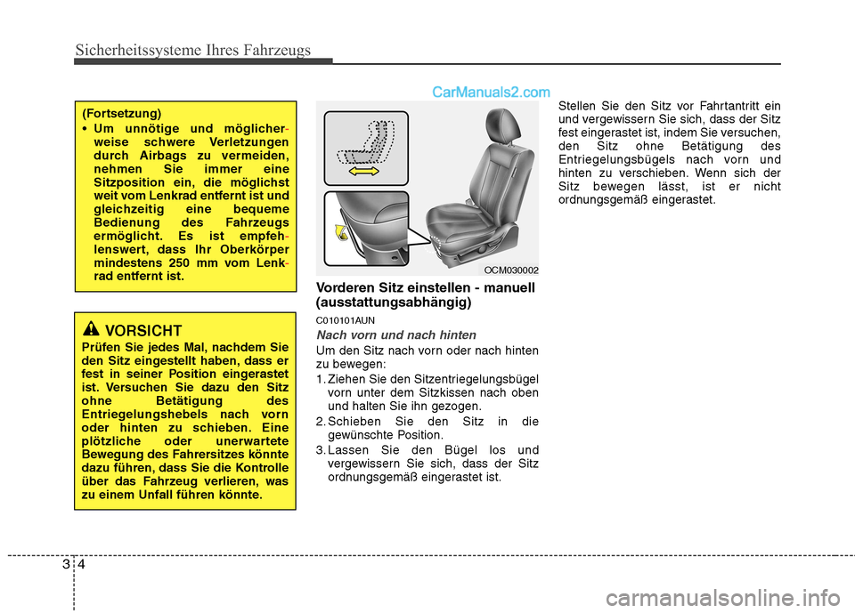 Hyundai Santa Fe 2010 Betriebsanleitung (in German) Sicherheitssysteme Ihres Fahrzeugs
4
3
Vorderen Sitz einstellen - manuell (ausstattungsabhängig)
C010101AUN
Nach vorn und nach hinten
Um den Sitz nach vorn oder nach hinten
zu bewegen:
1. Ziehen S Hyundai Santa Fe 2010 Betriebsanleitung (in German) Sicherheitssysteme Ihres Fahrzeugs
4
3
Vorderen Sitz einstellen - manuell (ausstattungsabhängig)
C010101AUN
Nach vorn und nach hinten
Um den Sitz nach vorn oder nach hinten
zu bewegen:
1. Ziehen S