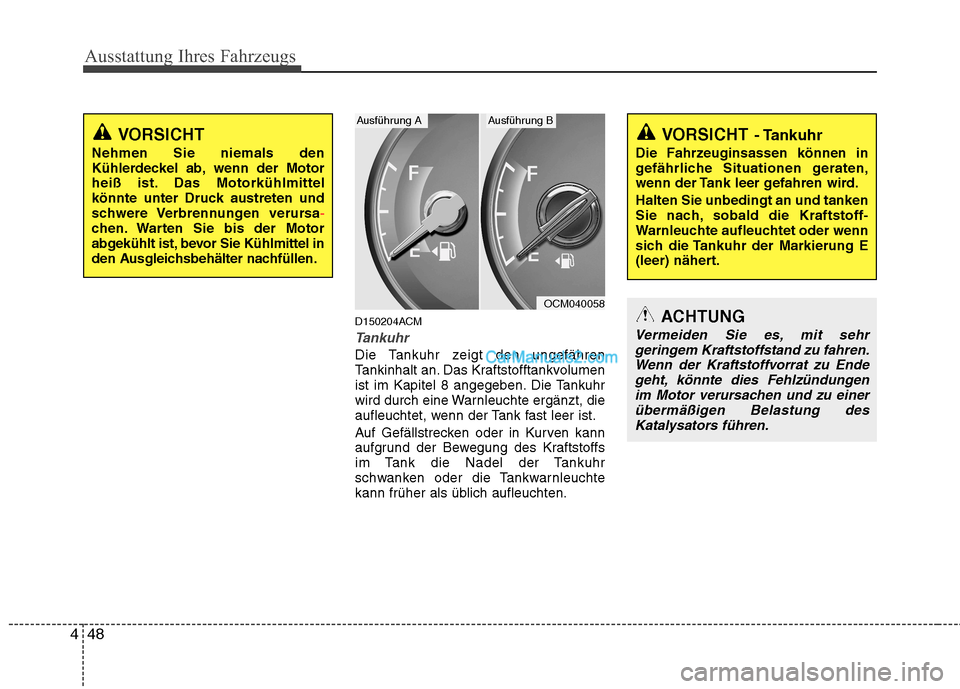 Hyundai Santa Fe 2010 Betriebsanleitung (in German) Ausstattung Ihres Fahrzeugs
48
4
D150204ACM
Tankuhr
Die Tankuhr zeigt den ungefähren
Tankinhalt an. Das Kraftstofftankvolumen
ist im Kapitel 8 angegeben. Die Tankuhr
wird durch eine Warnleuchte erg Hyundai Santa Fe 2010 Betriebsanleitung (in German) Ausstattung Ihres Fahrzeugs
48
4
D150204ACM
Tankuhr
Die Tankuhr zeigt den ungefähren
Tankinhalt an. Das Kraftstofftankvolumen
ist im Kapitel 8 angegeben. Die Tankuhr
wird durch eine Warnleuchte erg