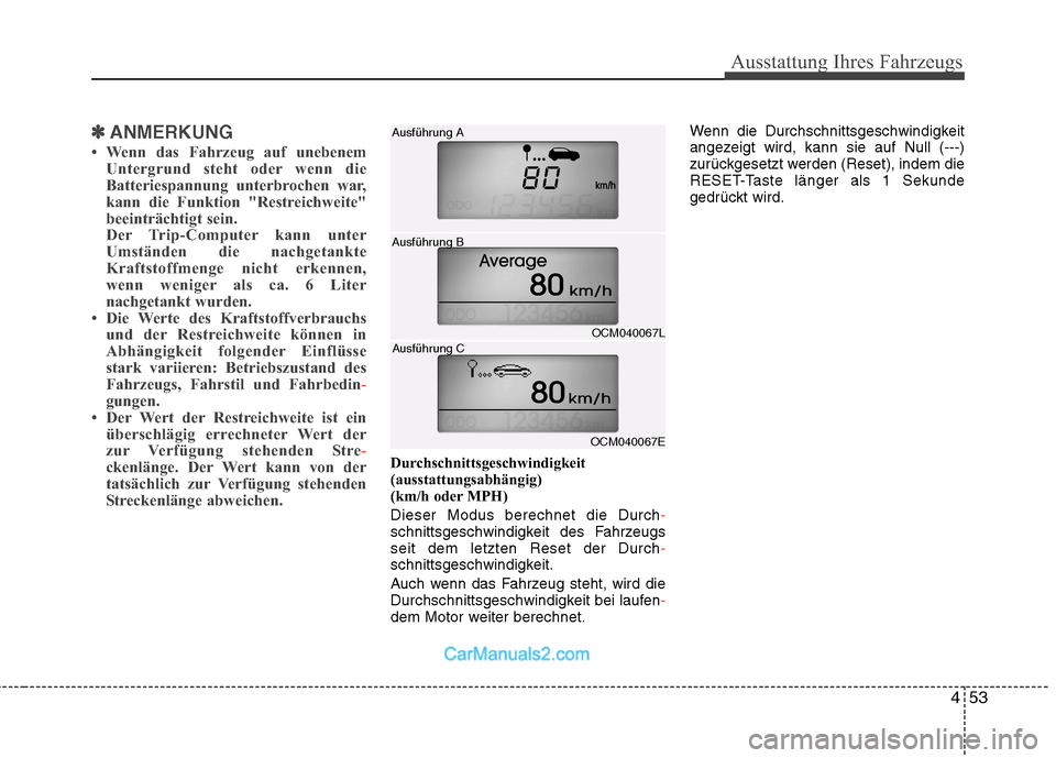 Hyundai Santa Fe 2010 Betriebsanleitung (in German) 453
Ausstattung Ihres Fahrzeugs
✽✽ANMERKUNG
Wenn das Fahrzeug auf unebenem Untergrund steht oder wenn die
Batteriespannung unterbrochen war,
kann die Funktion "Restreichweite"
beeinträchtigt s Hyundai Santa Fe 2010 Betriebsanleitung (in German) 453
Ausstattung Ihres Fahrzeugs
✽✽ANMERKUNG
Wenn das Fahrzeug auf unebenem Untergrund steht oder wenn die
Batteriespannung unterbrochen war,
kann die Funktion "Restreichweite"
beeinträchtigt s