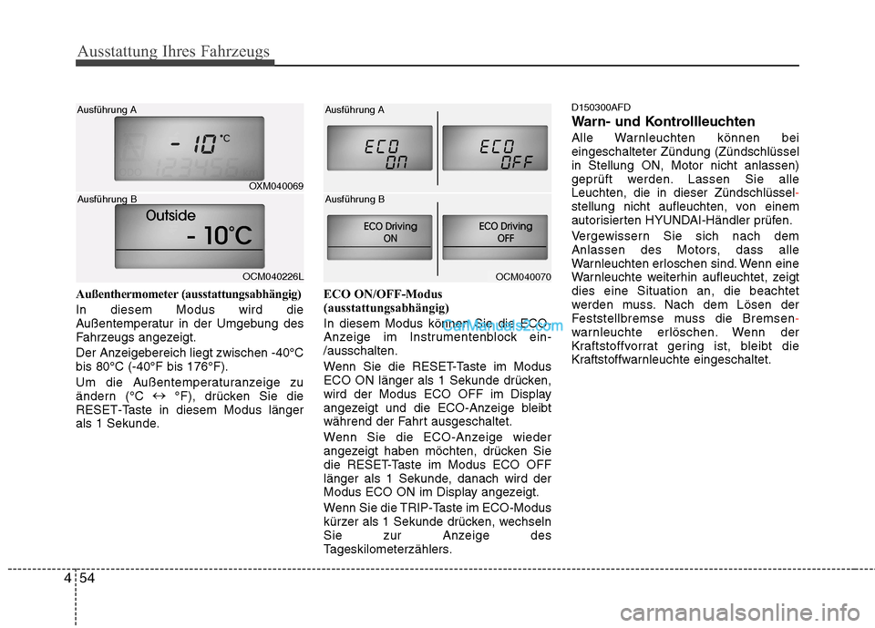 Hyundai Santa Fe 2010 Betriebsanleitung (in German) Ausstattung Ihres Fahrzeugs
54
4
Außenthermometer (ausstattungsabhängig) In diesem Modus wird die
Außentemperatur in der Umgebung des
Fahrzeugs angezeigt.
Der Anzeigebereich liegt zwischen -40°C Hyundai Santa Fe 2010 Betriebsanleitung (in German) Ausstattung Ihres Fahrzeugs
54
4
Außenthermometer (ausstattungsabhängig) In diesem Modus wird die
Außentemperatur in der Umgebung des
Fahrzeugs angezeigt.
Der Anzeigebereich liegt zwischen -40°C