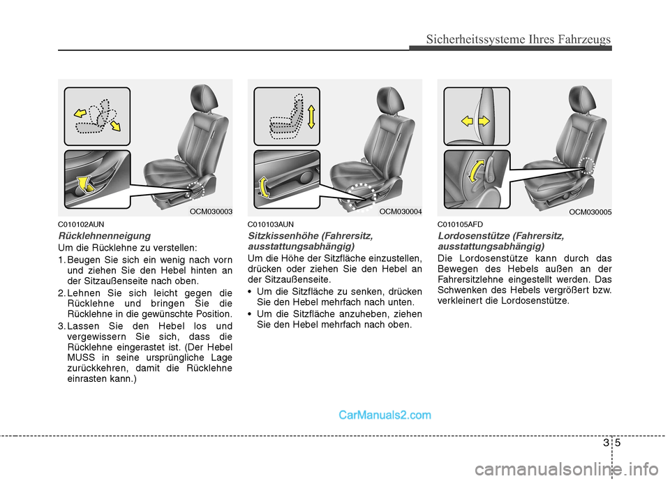 Hyundai Santa Fe 2010 Betriebsanleitung (in German) 35
Sicherheitssysteme Ihres Fahrzeugs
C010102AUN
Rücklehnenneigung
Um die Rücklehne zu verstellen:
1. Beugen Sie sich ein wenig nach vornund ziehen Sie den Hebel hinten an der Sitzaußenseite nach Hyundai Santa Fe 2010 Betriebsanleitung (in German) 35
Sicherheitssysteme Ihres Fahrzeugs
C010102AUN
Rücklehnenneigung
Um die Rücklehne zu verstellen:
1. Beugen Sie sich ein wenig nach vornund ziehen Sie den Hebel hinten an der Sitzaußenseite nach