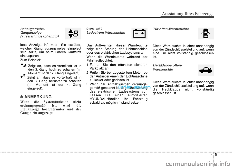 Hyundai Santa Fe 2010  Betriebsanleitung (in German) 461
Ausstattung Ihres Fahrzeugs
Schaltgetriebe-Ganganzeige(ausstattungsabhängig)
iese Anzeige informiert Sie darüber, 
welcher Gang vorzugsweise eingelegt
sein sollte, um beim Fahren Kraftstoffeinzu