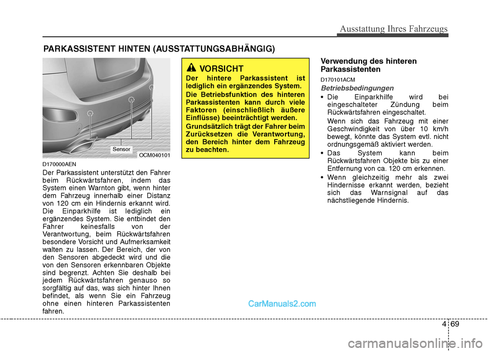 Hyundai Santa Fe 2010 Betriebsanleitung (in German) 469
Ausstattung Ihres Fahrzeugs
D170000AEN
Der Parkassistent unterstützt den Fahrer
beim Rückwärtsfahren, indem das
System einen Warnton gibt, wenn hinter
dem Fahrzeug innerhalb einer Distanz
von Hyundai Santa Fe 2010 Betriebsanleitung (in German) 469
Ausstattung Ihres Fahrzeugs
D170000AEN
Der Parkassistent unterstützt den Fahrer
beim Rückwärtsfahren, indem das
System einen Warnton gibt, wenn hinter
dem Fahrzeug innerhalb einer Distanz
von