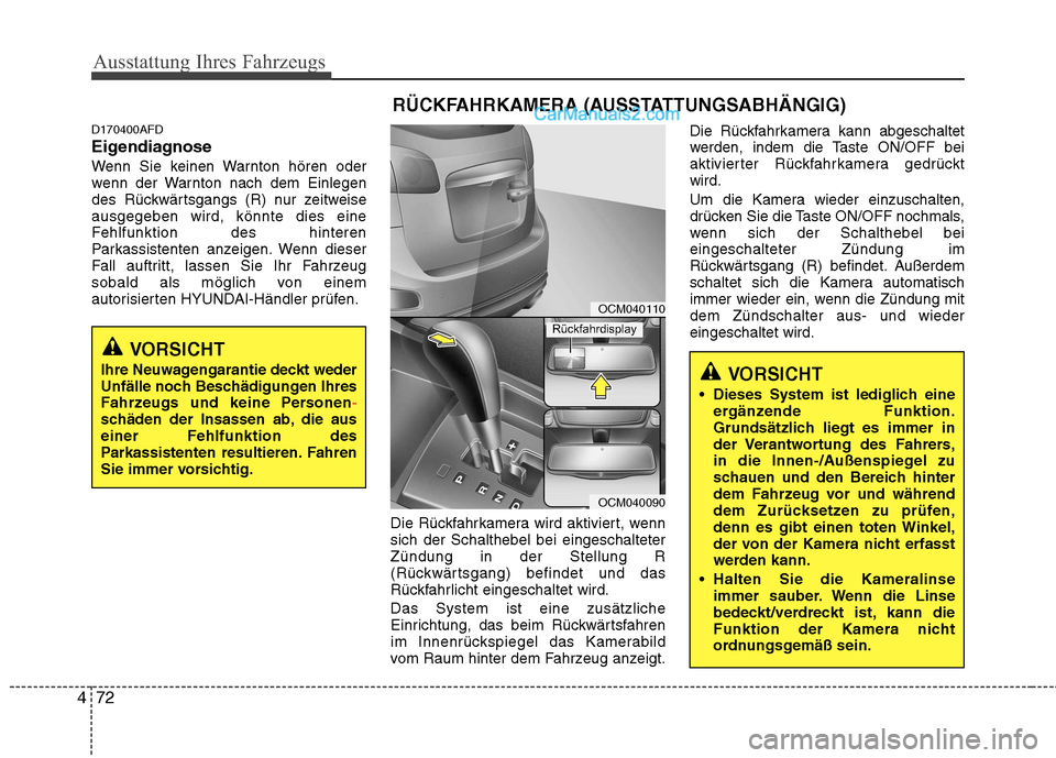 Hyundai Santa Fe 2010 Betriebsanleitung (in German) Ausstattung Ihres Fahrzeugs
72
4
D170400AFD
Eigendiagnose
Wenn Sie keinen Warnton hören oder
wenn der Warnton nach dem Einlegen
des Rückwärtsgangs (R) nur zeitweiseausgegeben wird, könnte dies e Hyundai Santa Fe 2010 Betriebsanleitung (in German) Ausstattung Ihres Fahrzeugs
72
4
D170400AFD
Eigendiagnose
Wenn Sie keinen Warnton hören oder
wenn der Warnton nach dem Einlegen
des Rückwärtsgangs (R) nur zeitweiseausgegeben wird, könnte dies e