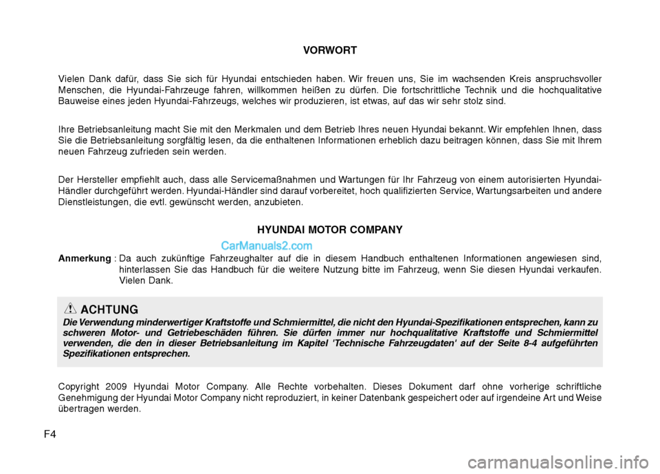 Hyundai Santa Fe 2010  Betriebsanleitung (in German) F4VORWORT
Vielen Dank dafür, dass Sie sich für Hyundai entschieden haben. Wir freuen uns, Sie im wachsenden Kreis anspruchsvoller 
Menschen, die Hyundai-Fahrzeuge fahren, willkommen heißen zu dürf