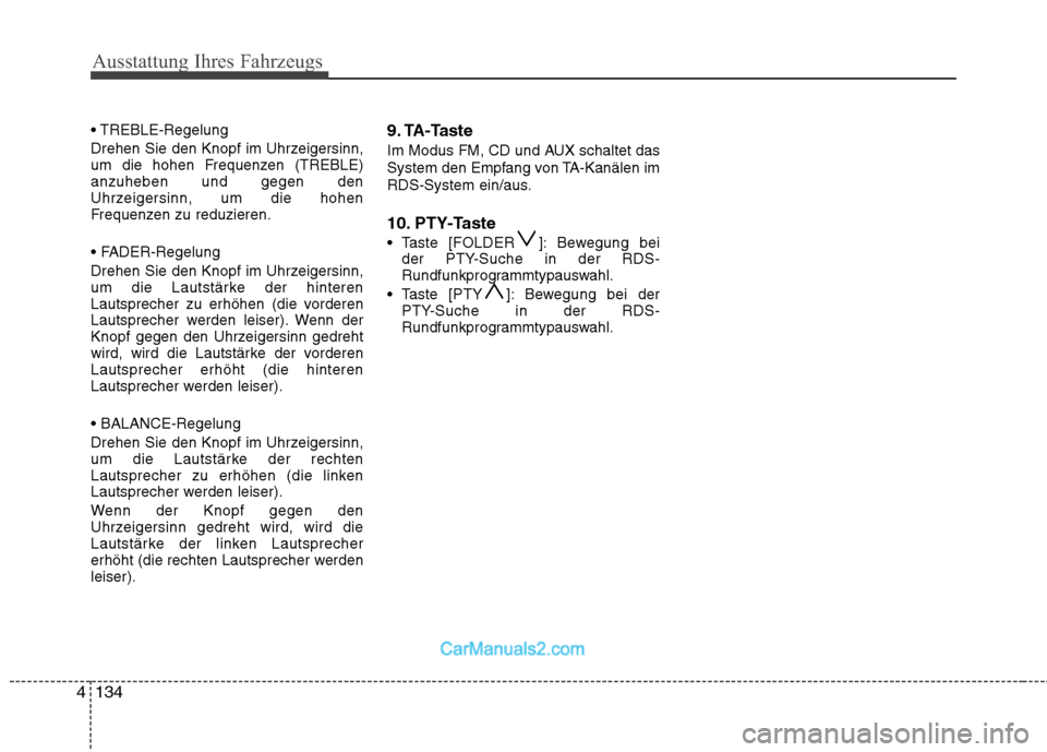 Hyundai Santa Fe 2010  Betriebsanleitung (in German) Ausstattung Ihres Fahrzeugs
134
4
 
Drehen Sie den Knopf im Uhrzeigersinn, 
um die hohen Frequenzen (TREBLE)anzuheben und gegen den
Uhrzeigersinn, um die hohen
Frequenzen zu reduzieren. 
 
Drehen Sie 