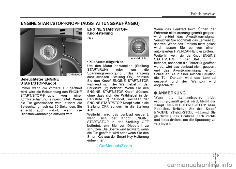 Hyundai Santa Fe 2010 Betriebsanleitung (in German) 59
Fahrhinweise
Beleuchteter ENGINE
START/STOP-Knopf
Immer wenn die vordere Tür geöffnet wird, wird die Beleuchtung des ENGINE
START/STOP-Knopfs von einer
Komfortschaltung eingeschaltet. Wenn
die Hyundai Santa Fe 2010 Betriebsanleitung (in German) 59
Fahrhinweise
Beleuchteter ENGINE
START/STOP-Knopf
Immer wenn die vordere Tür geöffnet wird, wird die Beleuchtung des ENGINE
START/STOP-Knopfs von einer
Komfortschaltung eingeschaltet. Wenn
die