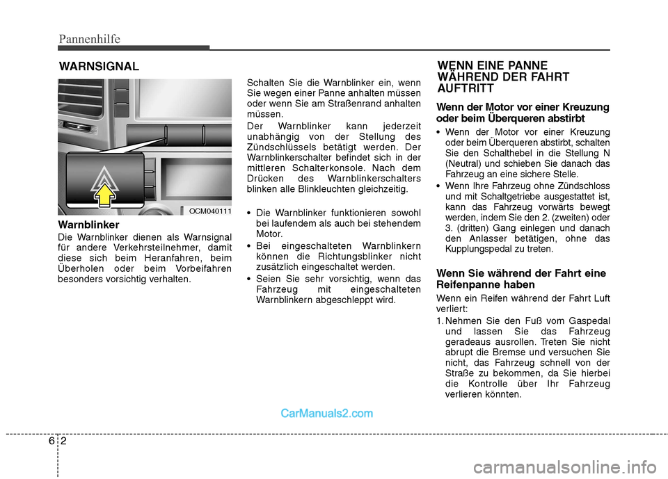 Hyundai Santa Fe 2010 Betriebsanleitung (in German) Pannenhilfe
2
6
WARNSIGNAL
Warnblinker
Die Warnblinker dienen als Warnsignal
für andere Verkehrsteilnehmer, damit
diese sich beim Heranfahren, beim
Überholen oder beim Vorbeifahren
besonders vorsi Hyundai Santa Fe 2010 Betriebsanleitung (in German) Pannenhilfe
2
6
WARNSIGNAL
Warnblinker
Die Warnblinker dienen als Warnsignal
für andere Verkehrsteilnehmer, damit
diese sich beim Heranfahren, beim
Überholen oder beim Vorbeifahren
besonders vorsi