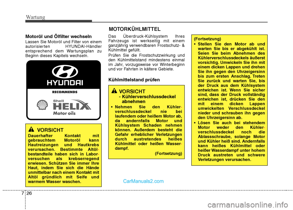 Hyundai Santa Fe 2010  Betriebsanleitung (in German) Wartung
26
7
Motoröl und Ölfilter wechseln 
Lassen Sie Motoröl und Filter von einem 
autorisierten HYUNDAI-Händler
entsprechend dem Wartungsplan zu
Beginn dieses Kapitels wechseln. Das Überdruck-