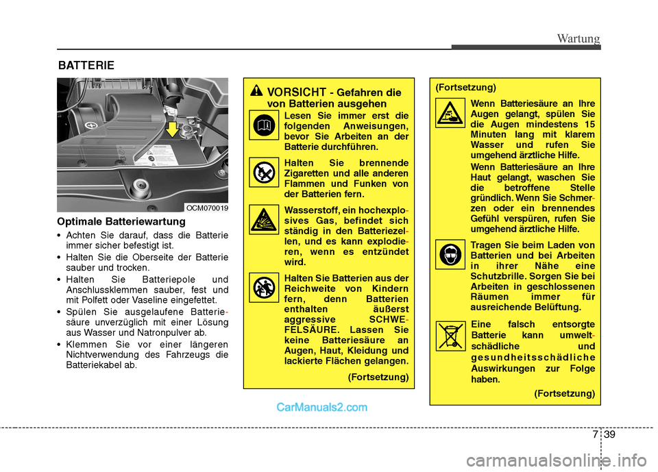 Hyundai Santa Fe 2010 Betriebsanleitung (in German) 739
Wartung
BATTERIE
Optimale Batteriewartung
Achten Sie darauf, dass die Batterie immer sicher befestigt ist.
Halten Sie die Oberseite der Batterie sauber und trocken.
Halten Sie Batteriepole und Hyundai Santa Fe 2010 Betriebsanleitung (in German) 739
Wartung
BATTERIE
Optimale Batteriewartung
Achten Sie darauf, dass die Batterie immer sicher befestigt ist.
Halten Sie die Oberseite der Batterie sauber und trocken.
Halten Sie Batteriepole und