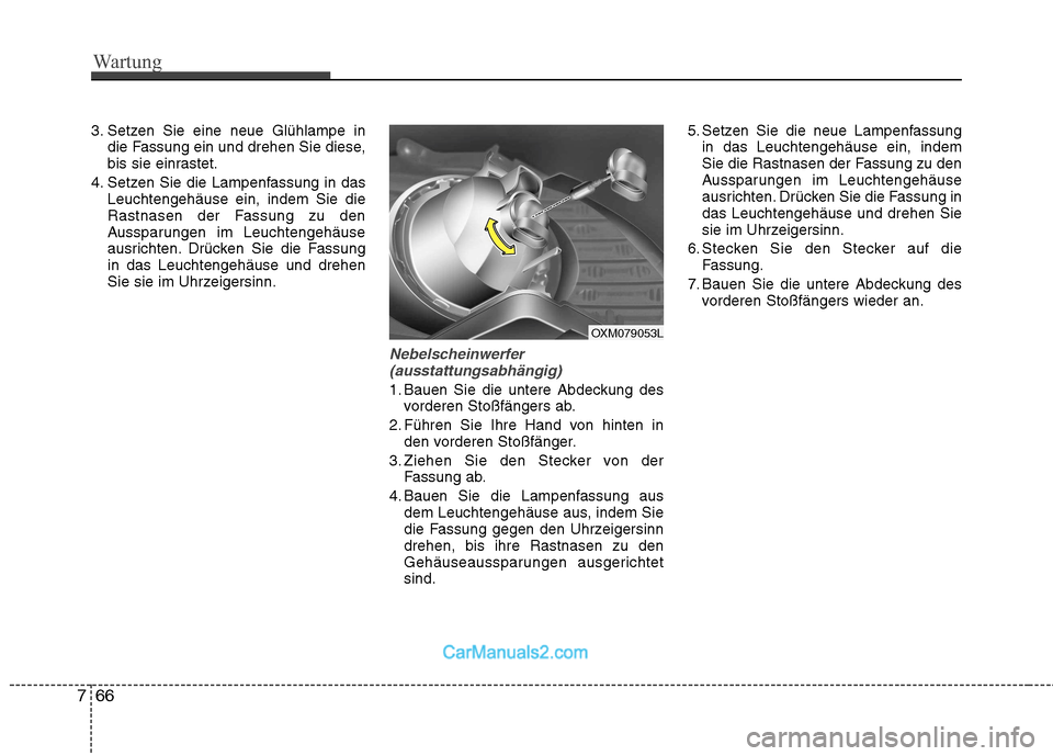 Hyundai Santa Fe 2010 Betriebsanleitung (in German) Wartung
66
7
3. Setzen Sie eine neue Glühlampe in
die Fassung ein und drehen Sie diese,
bis sie einrastet.
4. Setzen Sie die Lampenfassung in das Leuchtengehäuse ein, indem Sie die
Rastnasen der Fa Hyundai Santa Fe 2010 Betriebsanleitung (in German) Wartung
66
7
3. Setzen Sie eine neue Glühlampe in
die Fassung ein und drehen Sie diese,
bis sie einrastet.
4. Setzen Sie die Lampenfassung in das Leuchtengehäuse ein, indem Sie die
Rastnasen der Fa