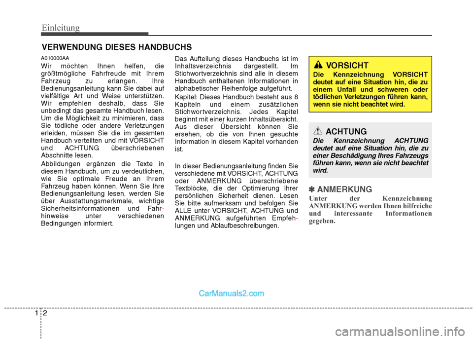 Hyundai Santa Fe 2010  Betriebsanleitung (in German) Einleitung
2
1
A010000AA 
Wir möchten Ihnen helfen, die 
größtmögliche Fahrfreude mit Ihrem
Fahrzeug zu erlangen. Ihre
Bedienungsanleitung kann Sie dabei auf
vielfältige Art und Weise unterstütz