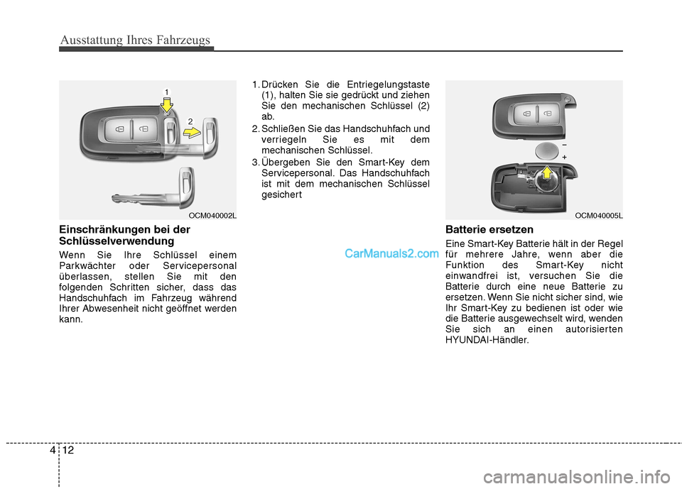 Hyundai Santa Fe 2010  Betriebsanleitung (in German) Ausstattung Ihres Fahrzeugs
12
4
Einschränkungen bei der 
Schlüsselverwendung 
Wenn Sie Ihre Schlüssel einem 
Parkwächter oder Servicepersonal
überlassen, stellen Sie mit den
folgenden Schritten 