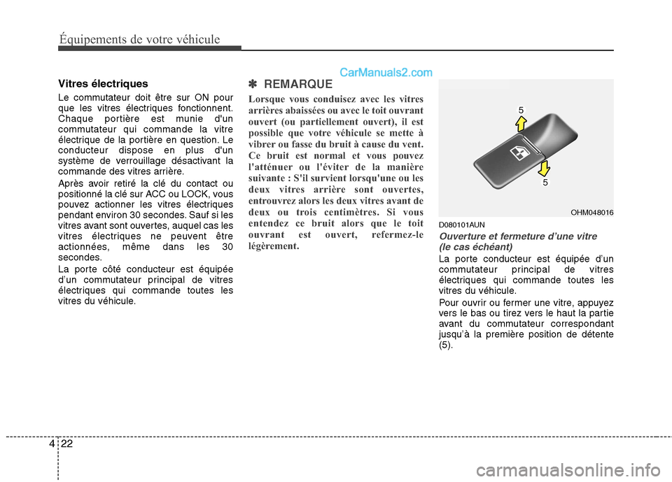 Hyundai Santa Fe 2010 Manuel du propriétaire (in French) Équipements de votre véhicule
22
4
Vitres électriques
Le commutateur doit être sur ON pour
que les vitres électriques fonctionnent.
Chaque portière est munie dun
commutateur qui commande la v Hyundai Santa Fe 2010 Manuel du propriétaire (in French) Équipements de votre véhicule
22
4
Vitres électriques
Le commutateur doit être sur ON pour
que les vitres électriques fonctionnent.
Chaque portière est munie dun
commutateur qui commande la v