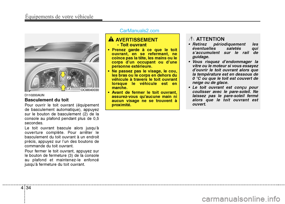 Hyundai Santa Fe 2010 Manuel du propriétaire (in French) Équipements de votre véhicule
34
4
D110200AUN Basculement du toit
Pour ouvrir le toit ouvrant (équipement
de basculement automatique), appuyezsur le bouton de basculement (2) de la
console au plaf Hyundai Santa Fe 2010 Manuel du propriétaire (in French) Équipements de votre véhicule
34
4
D110200AUN Basculement du toit
Pour ouvrir le toit ouvrant (équipement
de basculement automatique), appuyezsur le bouton de basculement (2) de la
console au plaf