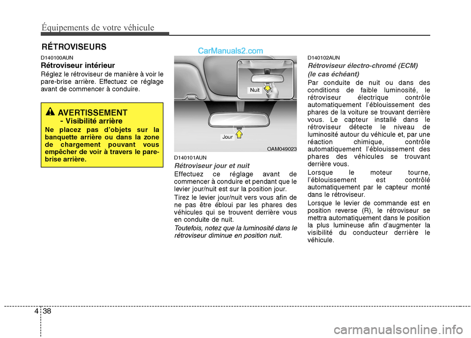 Hyundai Santa Fe 2010 Manuel du propriétaire (in French) Équipements de votre véhicule
38
4
D140100AUN
Rétroviseur intérieur
Réglez le rétroviseur de manière à voir le
pare-brise arrière. Effectuez ce réglage
avant de commencer à conduire.
D140 Hyundai Santa Fe 2010 Manuel du propriétaire (in French) Équipements de votre véhicule
38
4
D140100AUN
Rétroviseur intérieur
Réglez le rétroviseur de manière à voir le
pare-brise arrière. Effectuez ce réglage
avant de commencer à conduire.
D140