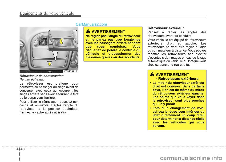 Hyundai Santa Fe 2010 Manuel du propriétaire (in French) Équipements de votre véhicule
40
4
Rétroviseur de conversation
(le cas échéant)
Le rétroviseur est pratique pour
permettre au passager du siège avant de
converser avec ceux qui occupent les
s Hyundai Santa Fe 2010 Manuel du propriétaire (in French) Équipements de votre véhicule
40
4
Rétroviseur de conversation
(le cas échéant)
Le rétroviseur est pratique pour
permettre au passager du siège avant de
converser avec ceux qui occupent les
s