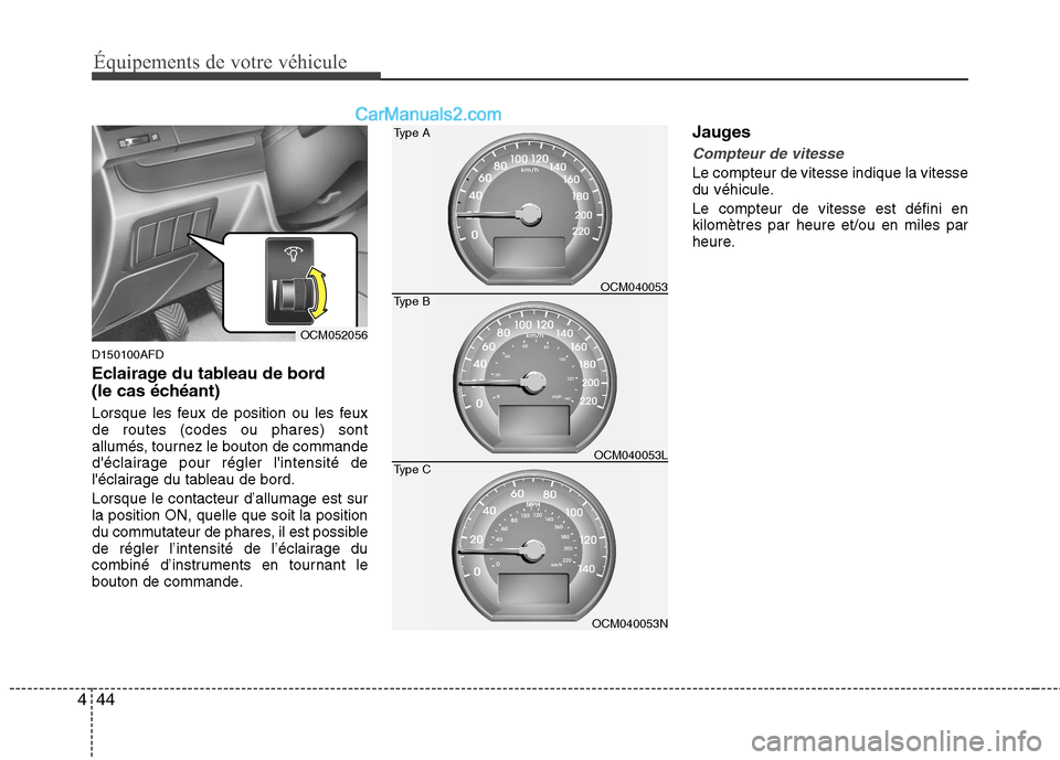 Hyundai Santa Fe 2010 Manuel du propriétaire (in French) Équipements de votre véhicule
44
4
D150100AFD
Eclairage du tableau de bord
(le cas échéant)
Lorsque les feux de position ou les feux de routes (codes ou phares) sont
allumés, tournez le bouton Hyundai Santa Fe 2010 Manuel du propriétaire (in French) Équipements de votre véhicule
44
4
D150100AFD
Eclairage du tableau de bord
(le cas échéant)
Lorsque les feux de position ou les feux de routes (codes ou phares) sont
allumés, tournez le bouton