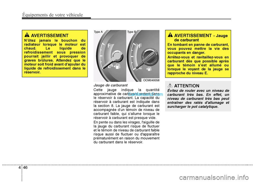 Hyundai Santa Fe 2010 Manuel du propriétaire (in French) Équipements de votre véhicule
46
4
Jauge de carburant
Cette jauge indique la quantité
approximative de carburant restant dans
le réservoir à carburant. La capacité du
réservoir à carburant es Hyundai Santa Fe 2010 Manuel du propriétaire (in French) Équipements de votre véhicule
46
4
Jauge de carburant
Cette jauge indique la quantité
approximative de carburant restant dans
le réservoir à carburant. La capacité du
réservoir à carburant es