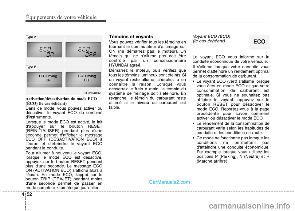 Hyundai Santa Fe 2010  Manuel du propriétaire (in French) Équipements de votre véhicule
52
4
Activation/désactivation du mode ECO 
(ÉCO) (le cas échéant) 
Dans ce mode, vous pouvez activer ou 
désactiver le voyant ECO du combiné
dinstruments. 
Lorsq