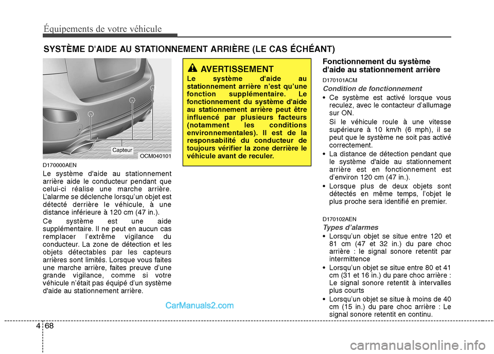Hyundai Santa Fe 2010  Manuel du propriétaire (in French) Équipements de votre véhicule
68
4
D170000AEN Le système daide au stationnement 
arrière aide le conducteur pendant que
celui-ci réalise une marche arrière.
L’alarme se déclenche lorsqu’un