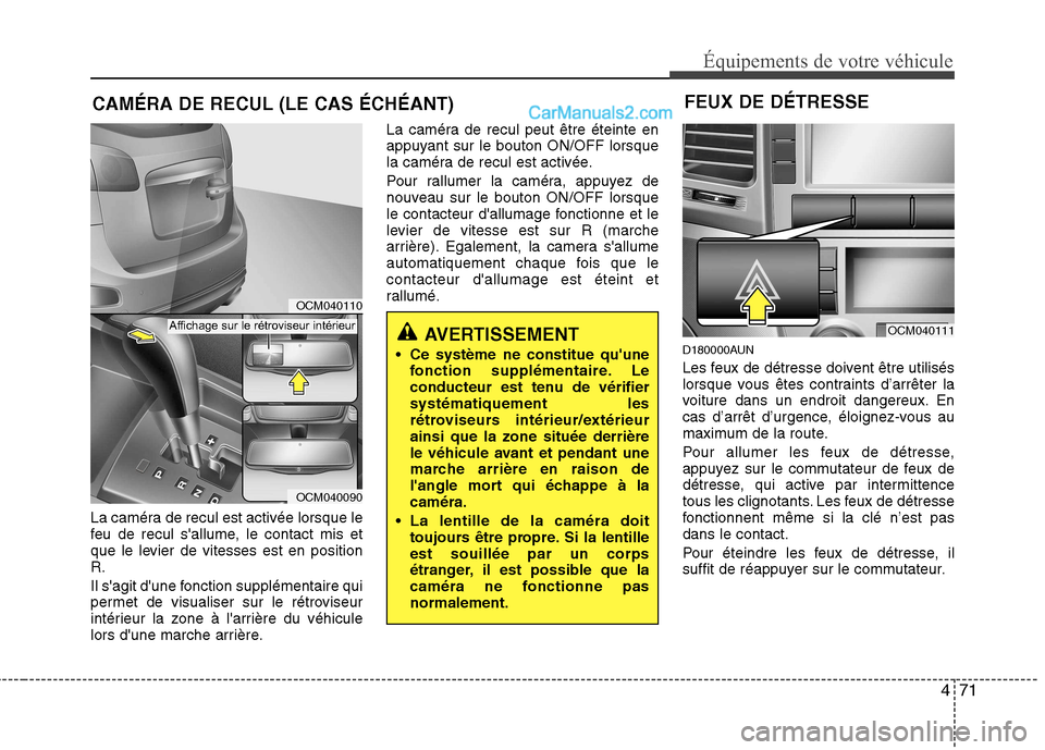 Hyundai Santa Fe 2010 Manuel du propriétaire (in French) 471
Équipements de votre véhicule
La caméra de recul est activée lorsque le
feu de recul sallume, le contact mis et
que le levier de vitesses est en positionR.
Il sagit dune fonction supplém Hyundai Santa Fe 2010 Manuel du propriétaire (in French) 471
Équipements de votre véhicule
La caméra de recul est activée lorsque le
feu de recul sallume, le contact mis et
que le levier de vitesses est en positionR.
Il sagit dune fonction supplém
