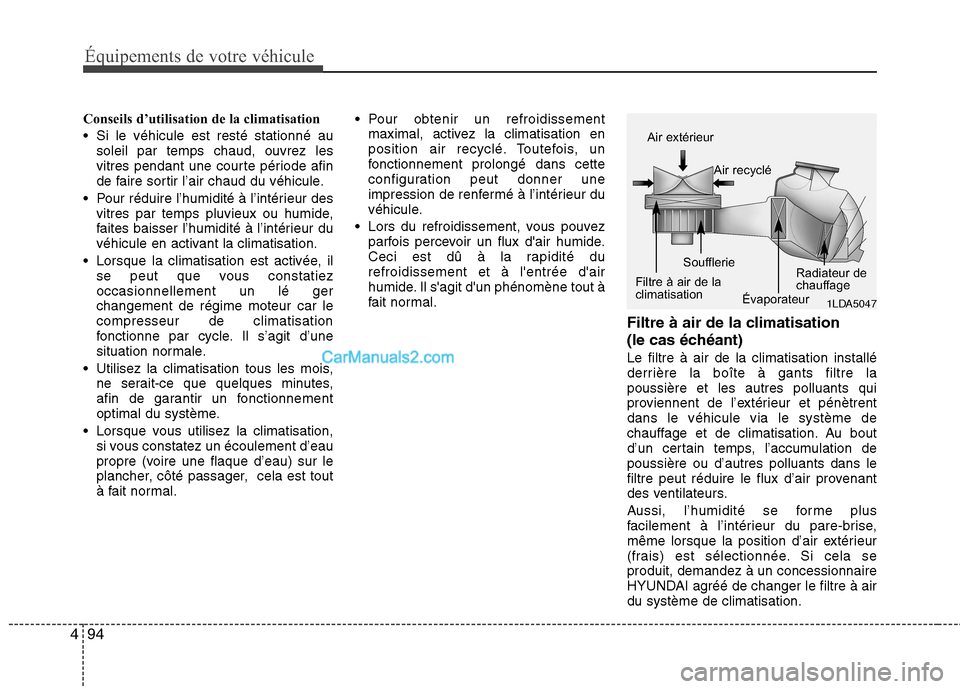 Hyundai Santa Fe 2010  Manuel du propriétaire (in French) Équipements de votre véhicule
94
4
Conseils d’utilisation de la climatisation 
 Si le véhicule est resté stationné au
soleil par temps chaud, ouvrez les 
vitres pendant une courte période afin