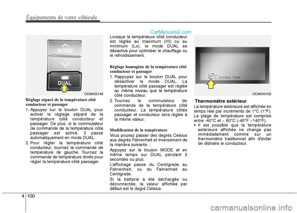 Hyundai Santa Fe 2010  Manuel du propriétaire (in French) Équipements de votre véhicule
100
4
Réglage séparé de la température côté 
conducteur et passager 
1. Appuyez sur le bouton DUAL pour
activer le réglage séparé de la 
température côté co