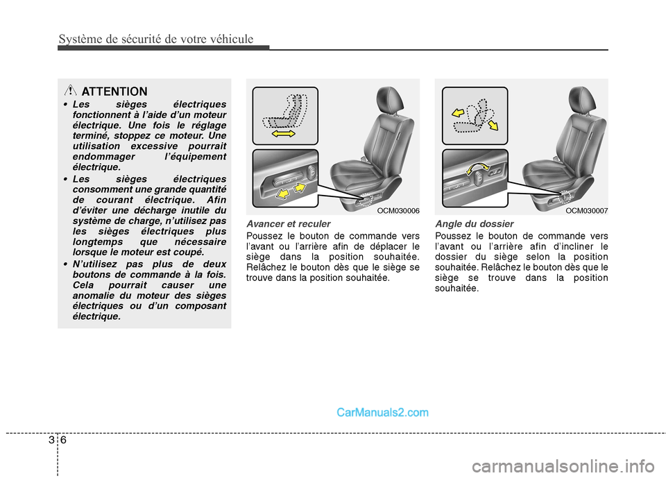 Hyundai Santa Fe 2010 Manuel du propriétaire (in French) Système de sécurité de votre véhicule
6
3
Avancer et reculer
Poussez le bouton de commande vers
l’avant ou l’arrière afin de déplacer le
siège dans la position souhaitée.Relâchez le bout Hyundai Santa Fe 2010 Manuel du propriétaire (in French) Système de sécurité de votre véhicule
6
3
Avancer et reculer
Poussez le bouton de commande vers
l’avant ou l’arrière afin de déplacer le
siège dans la position souhaitée.Relâchez le bout