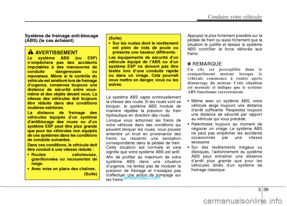 Hyundai Santa Fe 2010  Manuel du propriétaire (in French) 539
Conduire votre véhicule
Système de freinage anti-blocage 
(ABS) (le cas échéant)Le système ABS capte continuellement 
la vitesse des roués. Si les roués vont se
bloquer, le système ABS mod