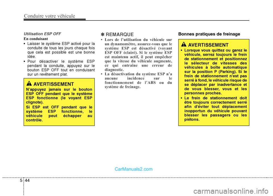 Hyundai Santa Fe 2010  Manuel du propriétaire (in French) Conduire votre véhicule
44
5
Utilisation ESP OFF
En conduisant 
 Laisser le système ESP activé pour la
conduite de tous les jours chaque fois 
que cela est possible est une bonne
idée.
 Pour désa