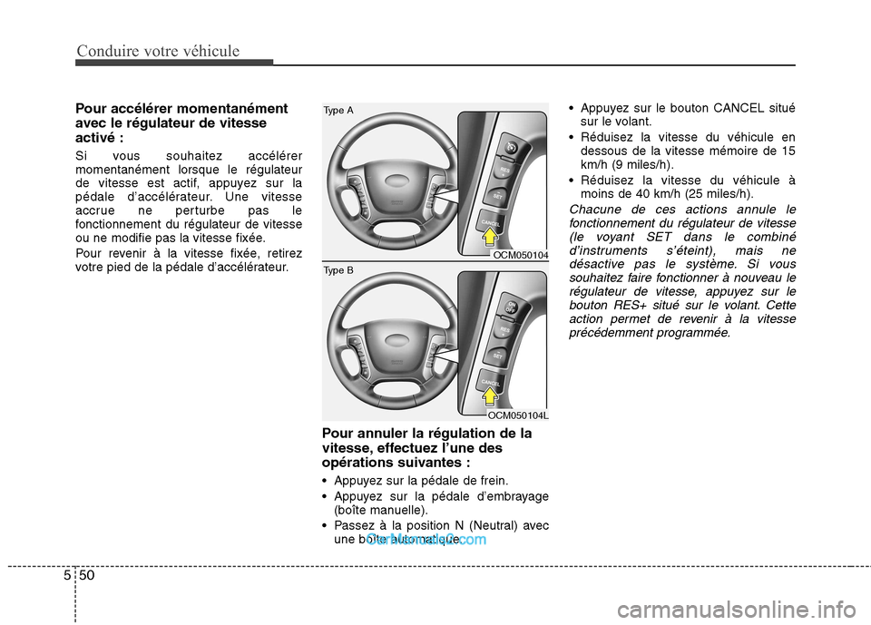 Hyundai Santa Fe 2010 Manuel du propriétaire (in French) Conduire votre véhicule
50
5
Pour accélérer momentanément
avec le régulateur de vitesseactivé :
Si vous souhaitez accélérer momentanément lorsque le régulateur
de vitesse est actif, appuye Hyundai Santa Fe 2010 Manuel du propriétaire (in French) Conduire votre véhicule
50
5
Pour accélérer momentanément
avec le régulateur de vitesseactivé :
Si vous souhaitez accélérer momentanément lorsque le régulateur
de vitesse est actif, appuye