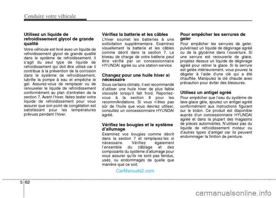 Hyundai Santa Fe 2010  Manuel du propriétaire (in French) Conduire votre véhicule
62
5
Utilisez un liquide de 
refroidissement glycol de grandequalité 
Votre véhicule est livré avec un liquide de 
refroidissement glycol de grande qualité
dans le systèm