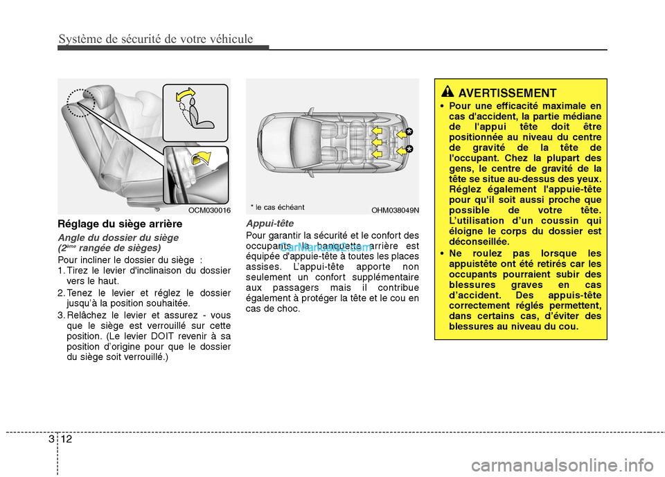 Hyundai Santa Fe 2010 Manuel du propriétaire (in French) Système de sécurité de votre véhicule
12
3
Réglage du siège arrière
Angle du dossier du siège
(2 ème
rangée de sièges)
Pour incliner le dossier du siège :
1. Tirez le levier dinclinaison Hyundai Santa Fe 2010 Manuel du propriétaire (in French) Système de sécurité de votre véhicule
12
3
Réglage du siège arrière
Angle du dossier du siège
(2 ème
rangée de sièges)
Pour incliner le dossier du siège :
1. Tirez le levier dinclinaison