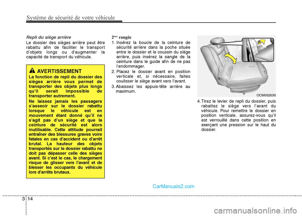 Hyundai Santa Fe 2010  Manuel du propriétaire (in French) Système de sécurité de votre véhicule
14
3
Repli du siège arrière
Le dossier des sièges arrière peut être 
rabattu afin de faciliter le transportd’objets longs ou d’augmenter la
capacité