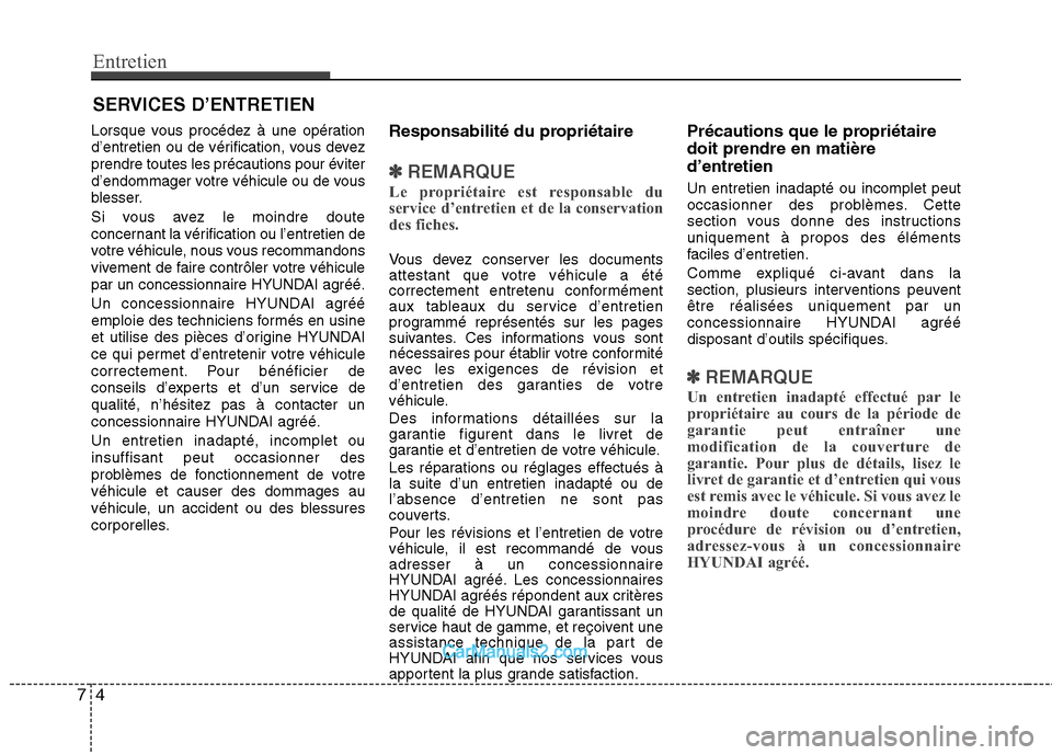 Hyundai Santa Fe 2010 Manuel du propriétaire (in French) Entretien
4
7
SERVICES D’ENTRETIEN
Lorsque vous procédez à une opération
d’entretien ou de vérification, vous devezprendre toutes les précautions pour éviter
d’endommager votre véhicule Hyundai Santa Fe 2010 Manuel du propriétaire (in French) Entretien
4
7
SERVICES D’ENTRETIEN
Lorsque vous procédez à une opération
d’entretien ou de vérification, vous devezprendre toutes les précautions pour éviter
d’endommager votre véhicule