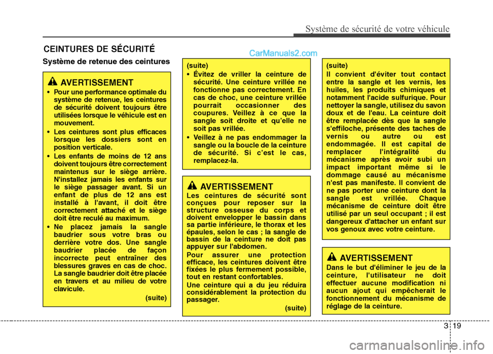 Hyundai Santa Fe 2010  Manuel du propriétaire (in French) 319
Système de sécurité de votre véhicule 
Système de retenue des ceinturesCEINTURES DE SÉCURITÉ
AVERTISSEMENT
 Pour une performance optimale du système de retenue, les ceintures 
de sécurit