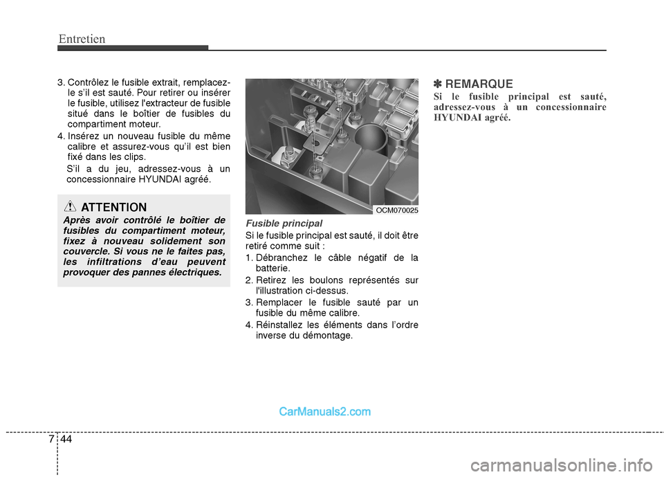 Hyundai Santa Fe 2010  Manuel du propriétaire (in French) Entretien
44
7
3. Contrôlez le fusible extrait, remplacez-
le s’il est sauté. Pour retirer ou insérer 
le fusible, utilisez lextracteur de fusible
situé dans le boîtier de fusibles du
comparti