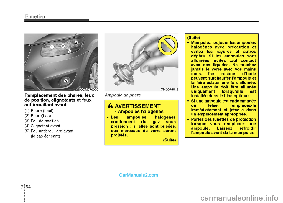 Hyundai Santa Fe 2010 Manuel du propriétaire (in French) Entretien
54
7
Remplacement des phares, feux
de position, clignotants et feux
antibrouillard avant (1) Phare (haut) (2) Phare(bas)
(3) Feu de position
(4) Clignotant avant
(5) Feu antibrouillard avan Hyundai Santa Fe 2010 Manuel du propriétaire (in French) Entretien
54
7
Remplacement des phares, feux
de position, clignotants et feux
antibrouillard avant (1) Phare (haut) (2) Phare(bas)
(3) Feu de position
(4) Clignotant avant
(5) Feu antibrouillard avan