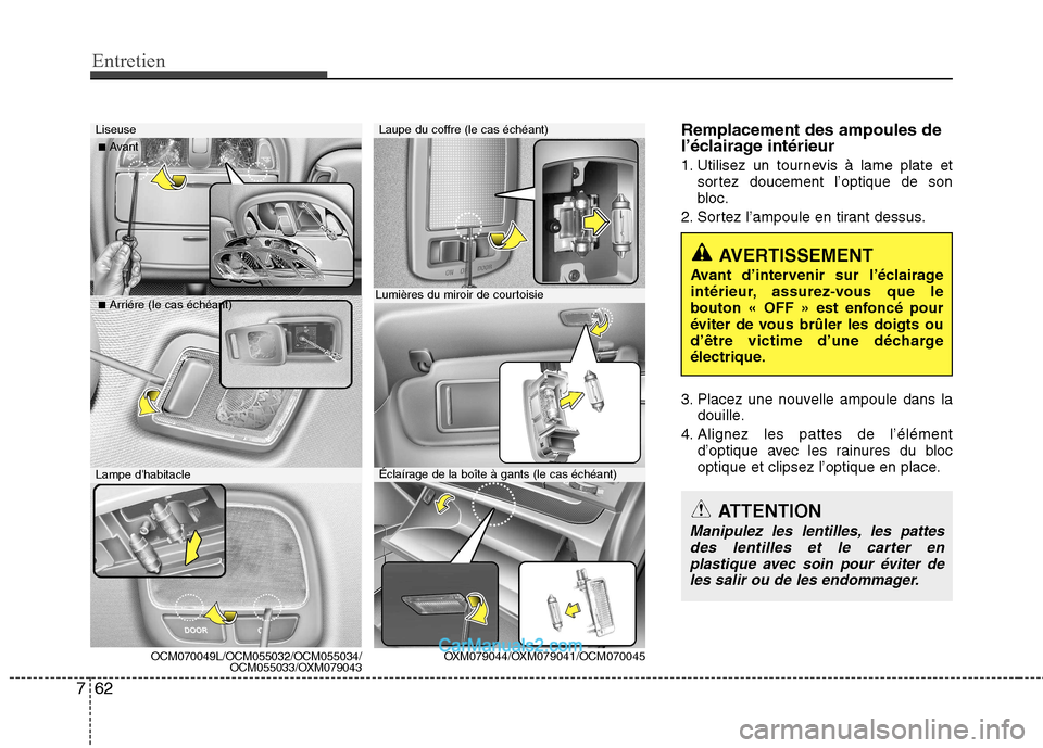 Hyundai Santa Fe 2010 Manuel du propriétaire (in French) Entretien
62
7
Remplacement des ampoules de
l’éclairage intérieur
1. Utilisez un tournevis à lame plate et
sortez doucement l’optique de son
bloc.
2. Sortez l’ampoule en tirant dessus.
3. Hyundai Santa Fe 2010 Manuel du propriétaire (in French) Entretien
62
7
Remplacement des ampoules de
l’éclairage intérieur
1. Utilisez un tournevis à lame plate et
sortez doucement l’optique de son
bloc.
2. Sortez l’ampoule en tirant dessus.
3.