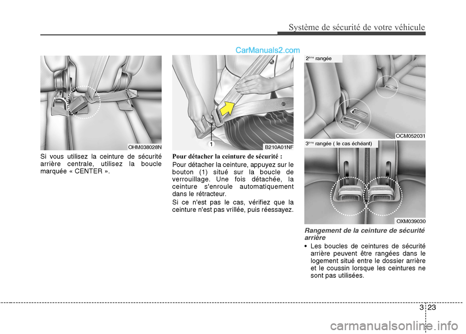 Hyundai Santa Fe 2010 Manuel du propriétaire (in French) 323
Système de sécurité de votre véhicule
Si vous utilisez la ceinture de sécurité
arrière centrale, utilisez la bouclemarquée « CENTER ».Pour détacher la ceinture de sécurité :
Pour d Hyundai Santa Fe 2010 Manuel du propriétaire (in French) 323
Système de sécurité de votre véhicule
Si vous utilisez la ceinture de sécurité
arrière centrale, utilisez la bouclemarquée « CENTER ».Pour détacher la ceinture de sécurité :
Pour d