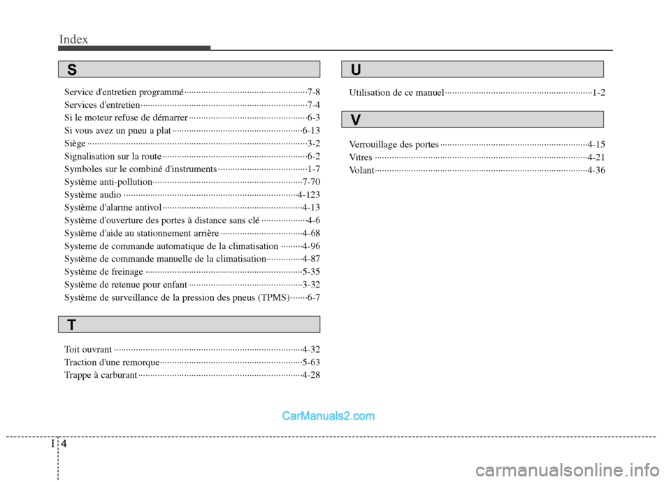 Hyundai Santa Fe 2010 Manuel du propriétaire (in French) Index
4
I
Service dentretien programmé···················································7-8
Services dentretien················ Hyundai Santa Fe 2010 Manuel du propriétaire (in French) Index
4
I
Service dentretien programmé···················································7-8
Services dentretien················