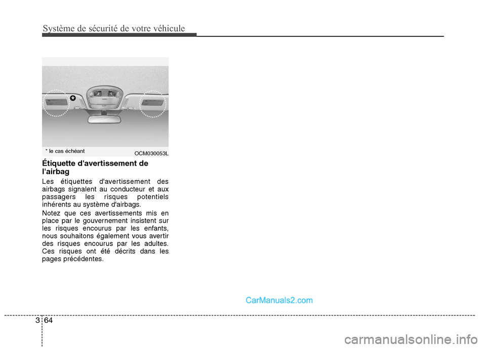 Hyundai Santa Fe 2010  Manuel du propriétaire (in French) Système de sécurité de votre véhicule 
64
3
Étiquette davertissement de 
lairbag 
Les étiquettes davertissement des airbags signalent au conducteur et aux
passagers les risques potentiels
inh
