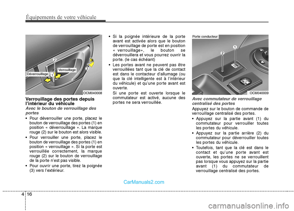 Hyundai Santa Fe 2010  Manuel du propriétaire (in French) Équipements de votre véhicule
16
4
Verrouillage des portes depuis l’intérieur du véhicule
Avec le bouton de verrouillage des
portes
 Pour déverrouiller une porte, placez le bouton de verrouilla