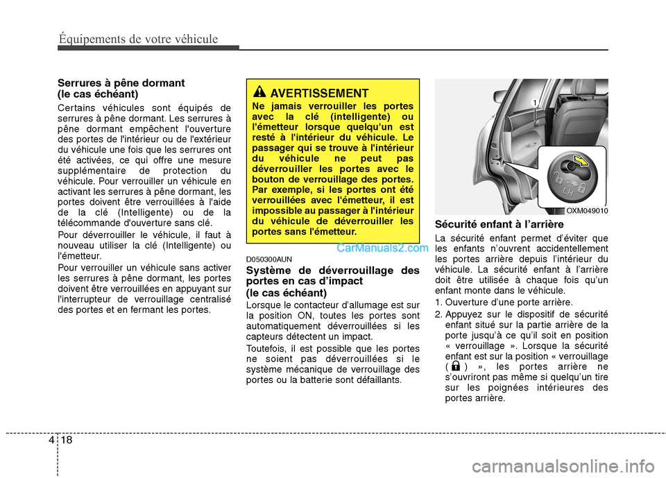 Hyundai Santa Fe 2010  Manuel du propriétaire (in French) Équipements de votre véhicule
18
4
Serrures à pêne dormant  
(le cas échéant) 
Certains véhicules sont équipés de 
serrures à pêne dormant. Les serrures à
pêne dormant empêchent louvert