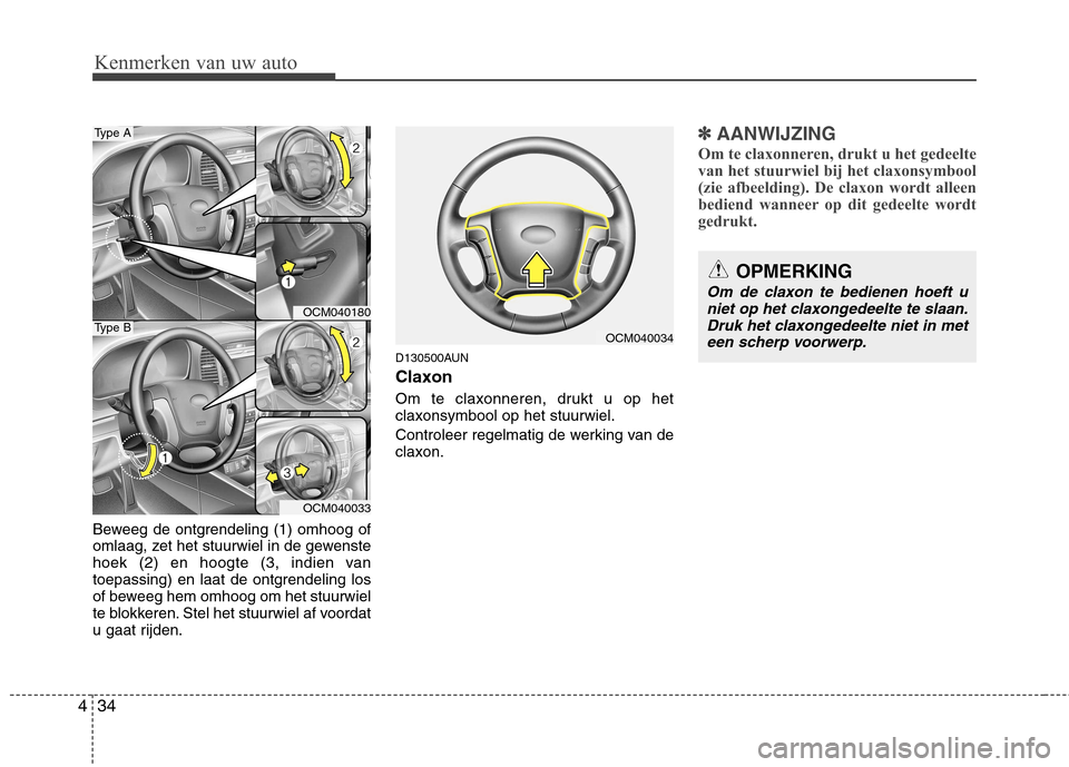 Hyundai Santa Fe 2010  Handleiding (in Dutch) Kenmerken van uw auto
34
4
Beweeg de ontgrendeling (1) omhoog of 
omlaag, zet het stuurwiel in de gewenste
hoek (2) en hoogte (3, indien van
toepassing) en laat de ontgrendeling los
of beweeg hem omho