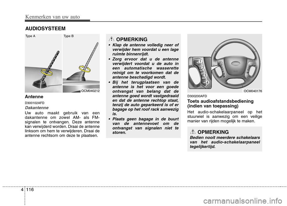 Hyundai Santa Fe 2010 Handleiding (in Dutch) Kenmerken van uw auto
116
4
Antenne D300102AFD
Dakantenne
Uw auto maakt gebruik van een
dakantenne om zowel AM- als FM-
signalen te ontvangen. Deze antenne
kan verwijderd worden. Draai de antenne
lin Hyundai Santa Fe 2010 Handleiding (in Dutch) Kenmerken van uw auto
116
4
Antenne D300102AFD
Dakantenne
Uw auto maakt gebruik van een
dakantenne om zowel AM- als FM-
signalen te ontvangen. Deze antenne
kan verwijderd worden. Draai de antenne
lin