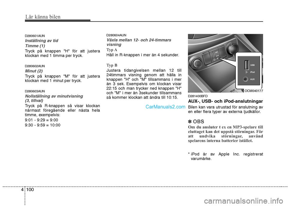 Hyundai Santa Fe 2010 Ägarmanual (in Swedish) Lär känna bilen
100
4
D280601AUN
Inställning av tid
Timme (1)
Tryck på knappen "H" för att justera
klockan med 1 timma per tryck.
D280602AUN
Minut (2)
Tryck på knappen "M" för att justera
kl Hyundai Santa Fe 2010 Ägarmanual (in Swedish) Lär känna bilen
100
4
D280601AUN
Inställning av tid
Timme (1)
Tryck på knappen "H" för att justera
klockan med 1 timma per tryck.
D280602AUN
Minut (2)
Tryck på knappen "M" för att justera
kl